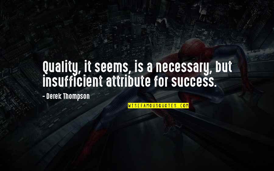 Creativity And Success Quotes By Derek Thompson: Quality, it seems, is a necessary, but insufficient