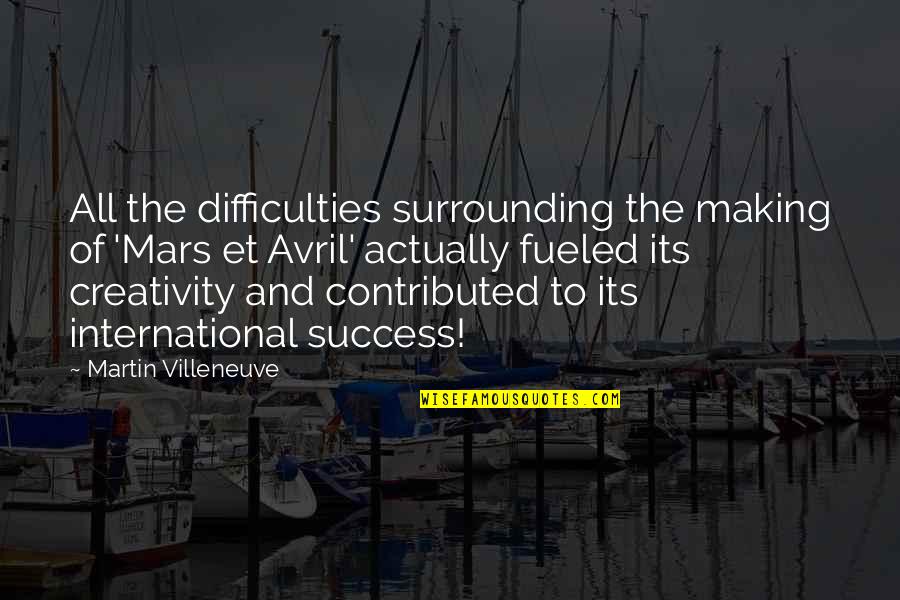 Creativity And Success Quotes By Martin Villeneuve: All the difficulties surrounding the making of 'Mars