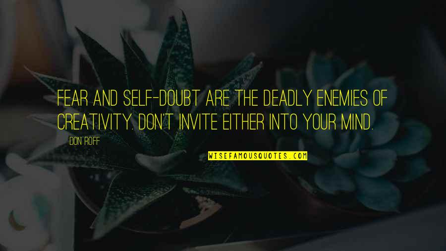 Creativity And Writing Quotes By Don Roff: Fear and self-doubt are the deadly enemies of