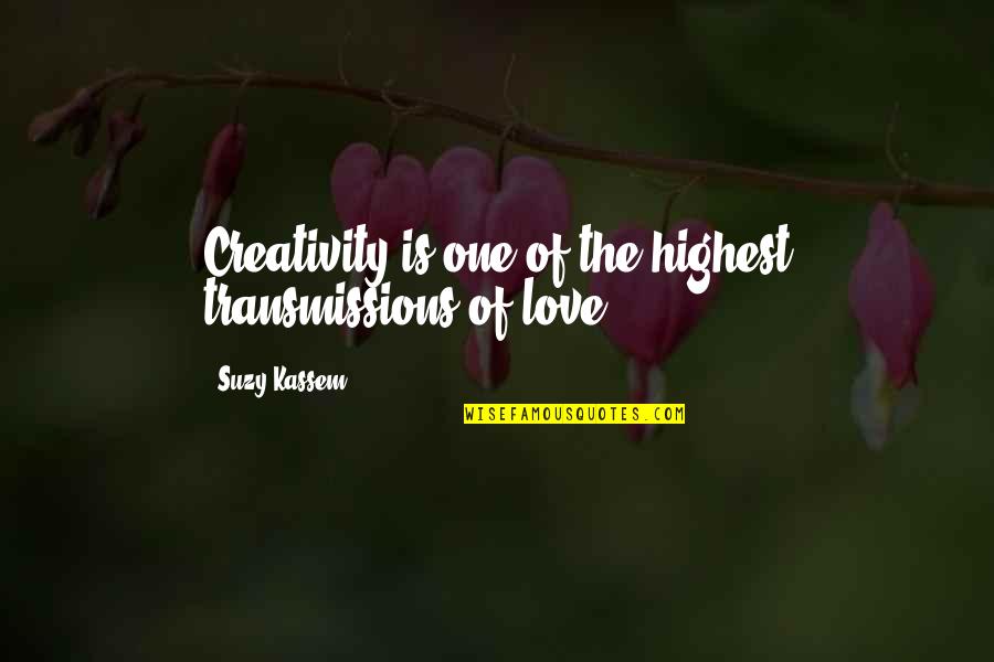 Creativity Art Quotes By Suzy Kassem: Creativity is one of the highest transmissions of Creativity Art Quotes By Suzy Kassem: Creativity is one of the highest transmissions of