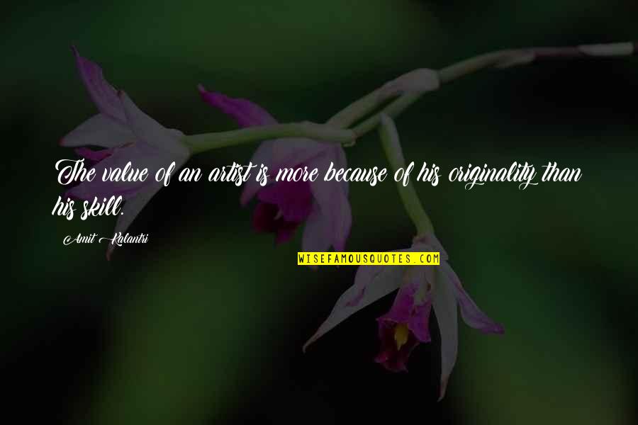Creativity By Artists Quotes By Amit Kalantri: The value of an artist is more because