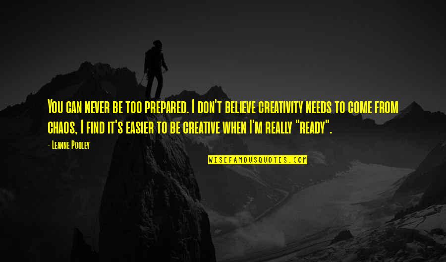 Creativity Chaos Quotes By Leanne Pooley: You can never be too prepared. I don't