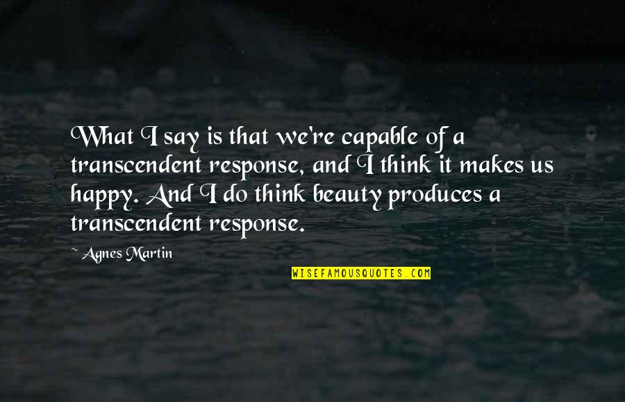 Creativity Coach Quotes By Agnes Martin: What I say is that we're capable of