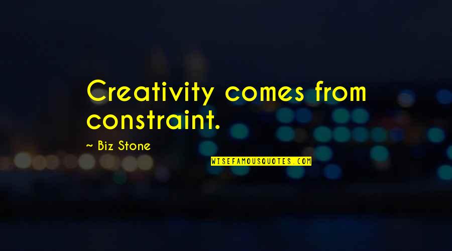 Creativity Comes From Quotes By Biz Stone: Creativity comes from constraint.