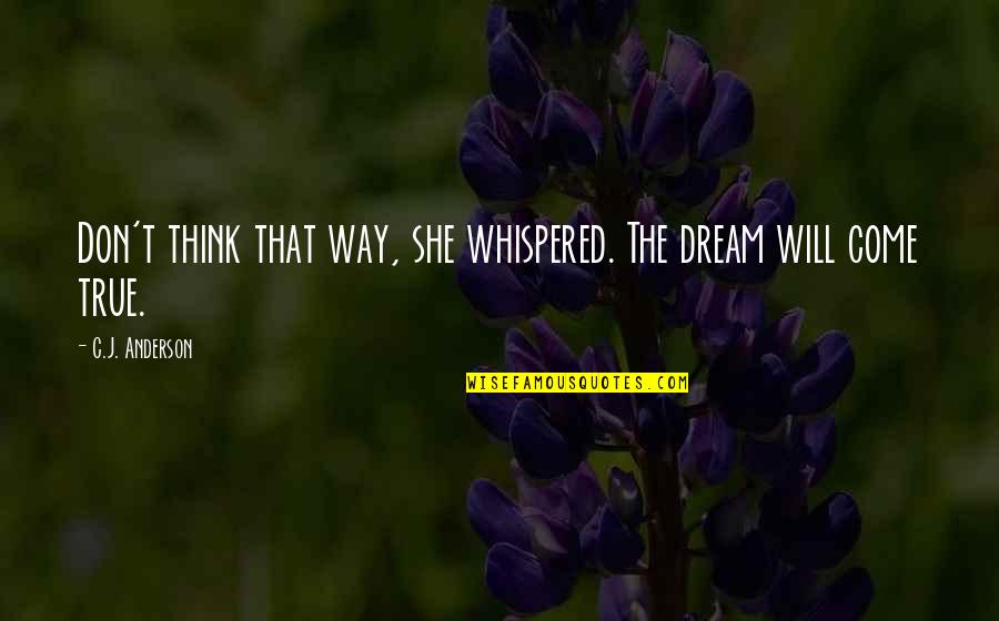 Creativity Dr Seuss Quotes By C.J. Anderson: Don't think that way, she whispered. The dream