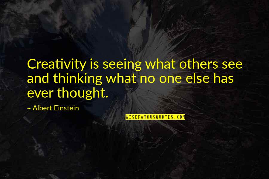 Creativity Einstein Quotes By Albert Einstein: Creativity is seeing what others see and thinking