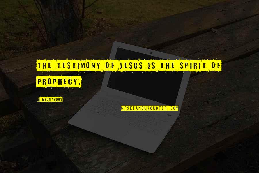 Creativity Famous Quotes By Anonymous: The testimony of Jesus is the spirit of