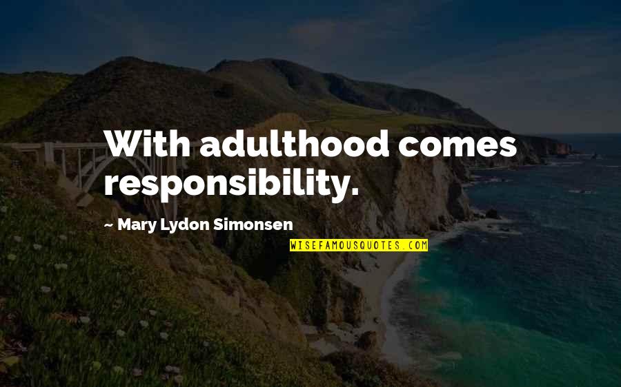 Creativity Healing Quotes By Mary Lydon Simonsen: With adulthood comes responsibility.