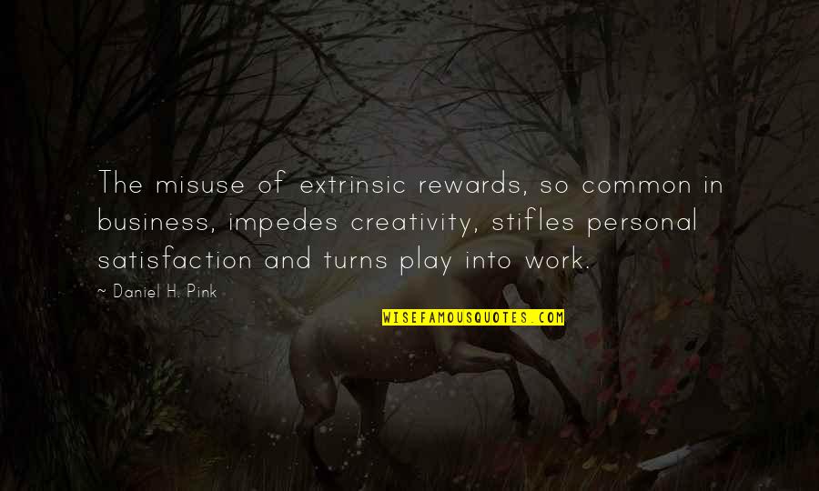 Creativity In Business Quotes By Daniel H. Pink: The misuse of extrinsic rewards, so common in