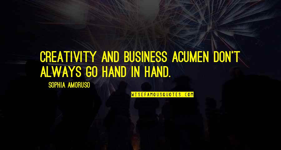 Creativity In Business Quotes By Sophia Amoruso: Creativity and business acumen don't always go hand