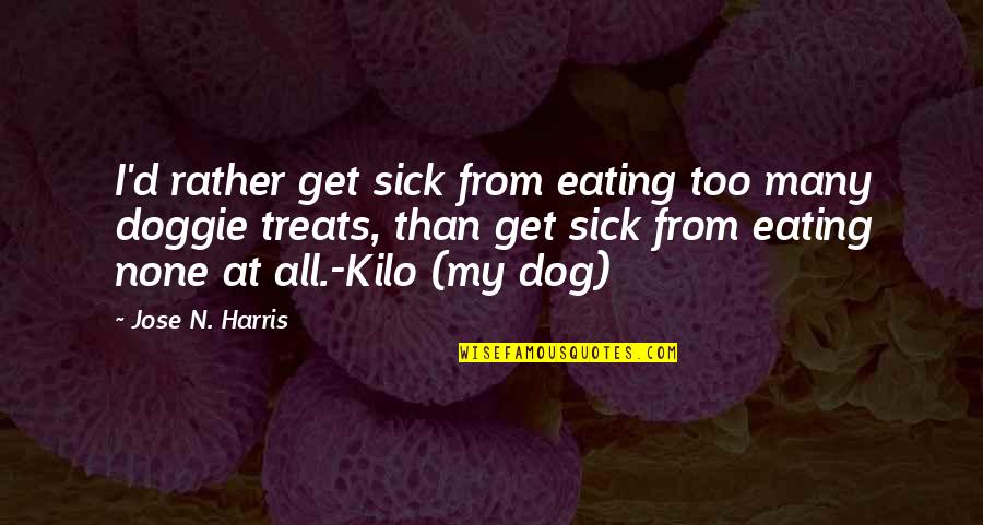 Creativity In Hard Times Quotes By Jose N. Harris: I'd rather get sick from eating too many