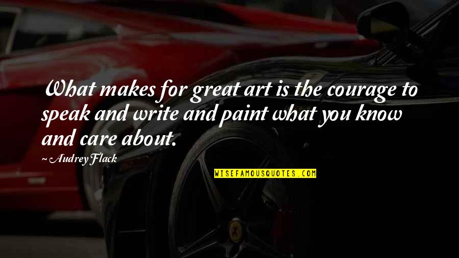 Creativity Inspirational Quotes By Audrey Flack: What makes for great art is the courage Creativity Inspirational Quotes By Audrey Flack: What makes for great art is the courage