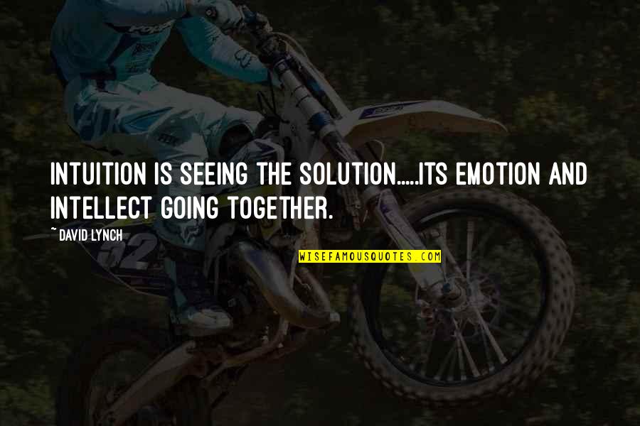 Creativity Inspirational Quotes By David Lynch: Intuition is seeing the solution.....its emotion and intellect
