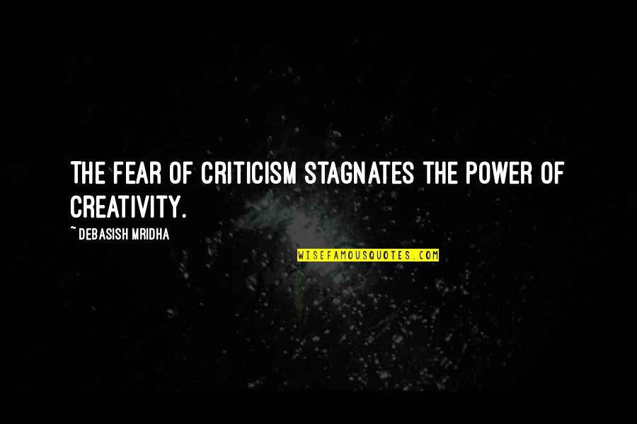 Creativity Inspirational Quotes By Debasish Mridha: The fear of criticism stagnates the power of Creativity Inspirational Quotes By Debasish Mridha: The fear of criticism stagnates the power of