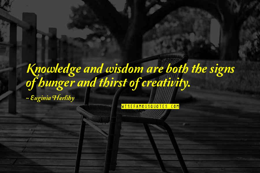 Creativity Inspirational Quotes By Euginia Herlihy: Knowledge and wisdom are both the signs of