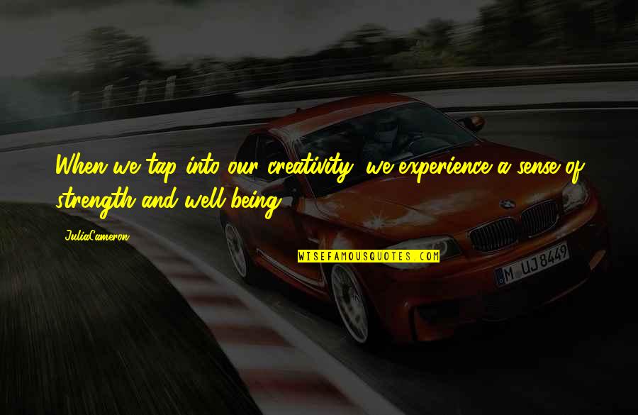 Creativity Inspirational Quotes By JuliaCameron: When we tap into our creativity, we experience