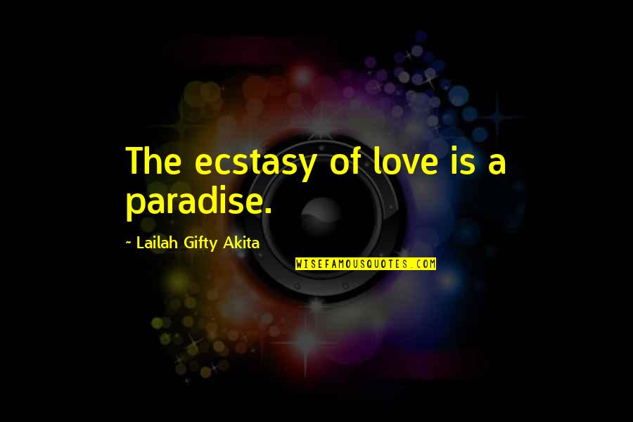 Creativity Inspirational Quotes By Lailah Gifty Akita: The ecstasy of love is a paradise. Creativity Inspirational Quotes By Lailah Gifty Akita: The ecstasy of love is a paradise.