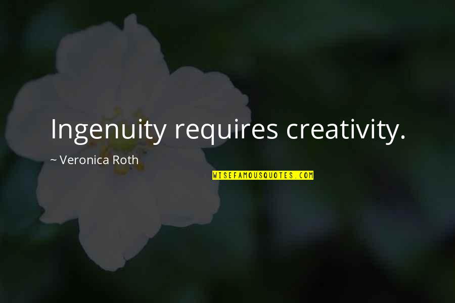 Creativity Inspirational Quotes By Veronica Roth: Ingenuity requires creativity. Creativity Inspirational Quotes By Veronica Roth: Ingenuity requires creativity.