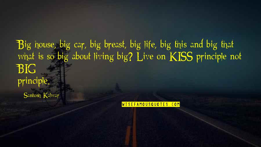 Creativity Is A Muscle Quotes By Santosh Kalwar: Big house, big car, big breast, big life, Creativity Is A Muscle Quotes By Santosh Kalwar: Big house, big car, big breast, big life,