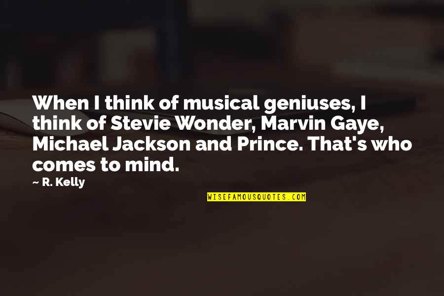 Creativity Is Messy Quotes By R. Kelly: When I think of musical geniuses, I think Creativity Is Messy Quotes By R. Kelly: When I think of musical geniuses, I think