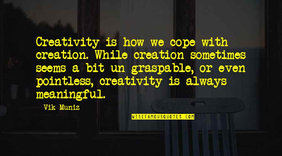 Creativity Is Quotes By Vik Muniz: Creativity is how we cope with creation. While Creativity Is Quotes By Vik Muniz: Creativity is how we cope with creation. While