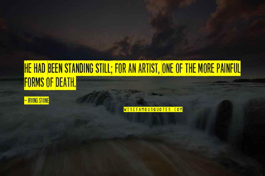 Creativity Of Art Quotes By Irving Stone: He had been standing still; for an artist,