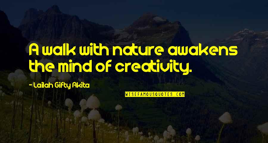 Creativity Of Art Quotes By Lailah Gifty Akita: A walk with nature awakens the mind of