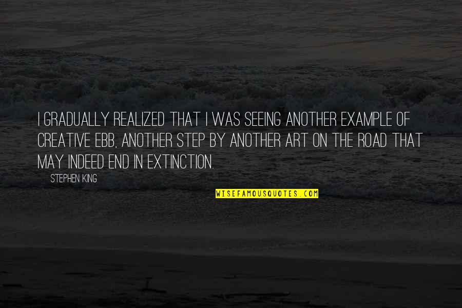 Creativity Of Art Quotes By Stephen King: I gradually realized that I was seeing another