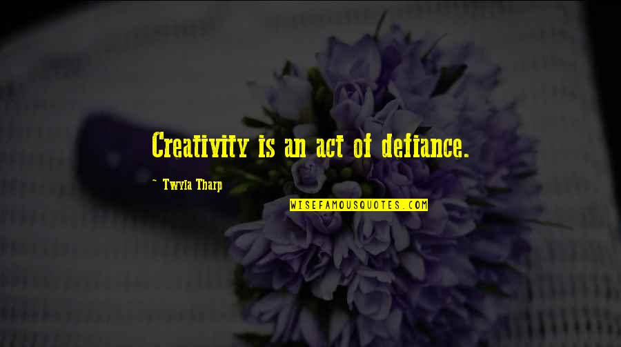 Creativity Of Art Quotes By Twyla Tharp: Creativity is an act of defiance.