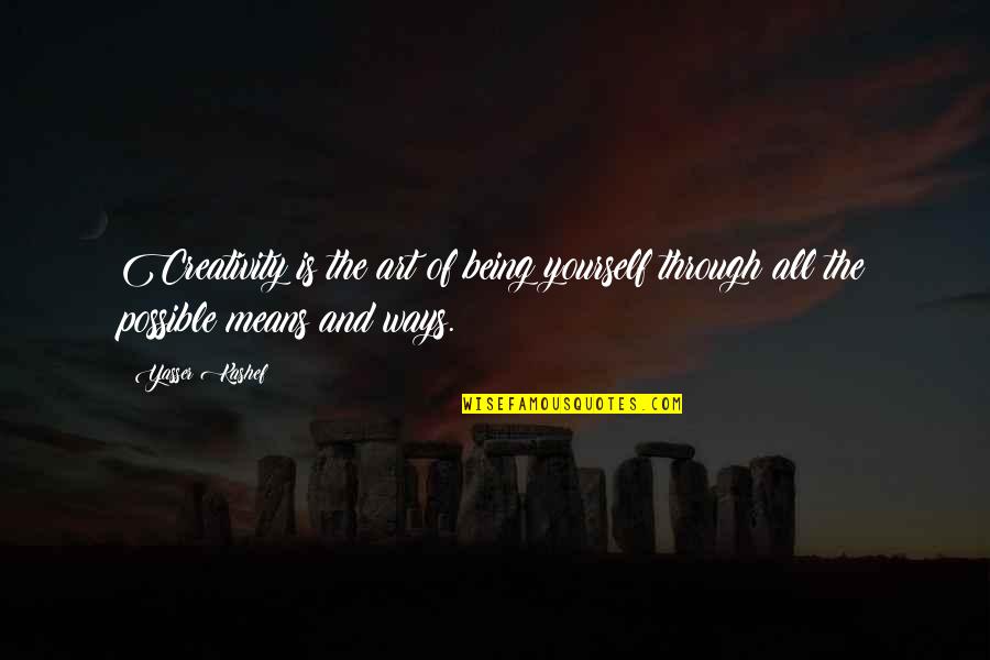 Creativity Of Art Quotes By Yasser Kashef: Creativity is the art of being yourself through