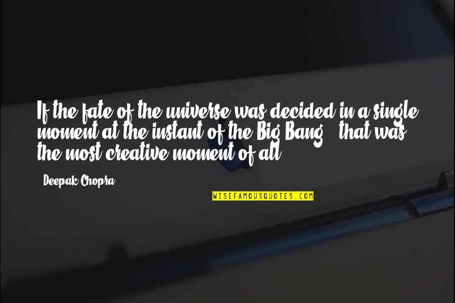 Creativity Quote Quotes By Deepak Chopra: If the fate of the universe was decided