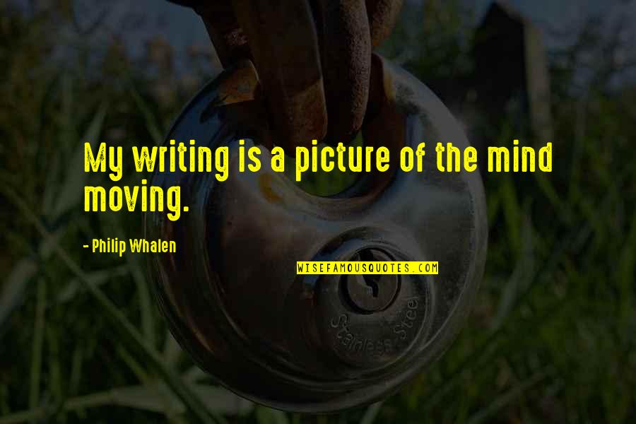 Creativity Quote Quotes By Philip Whalen: My writing is a picture of the mind