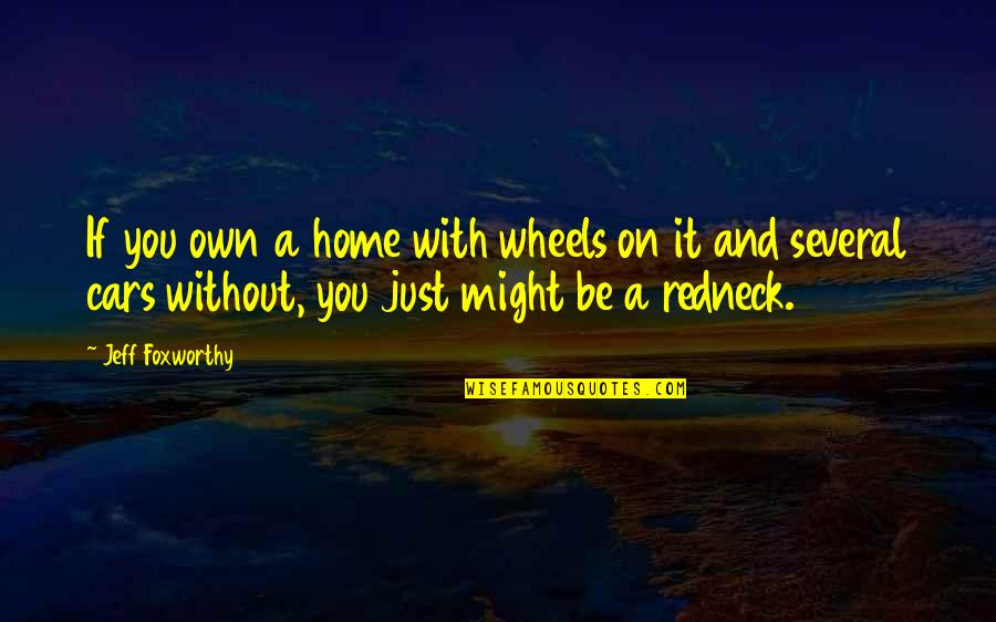 Creativity Studio Quotes By Jeff Foxworthy: If you own a home with wheels on Creativity Studio Quotes By Jeff Foxworthy: If you own a home with wheels on