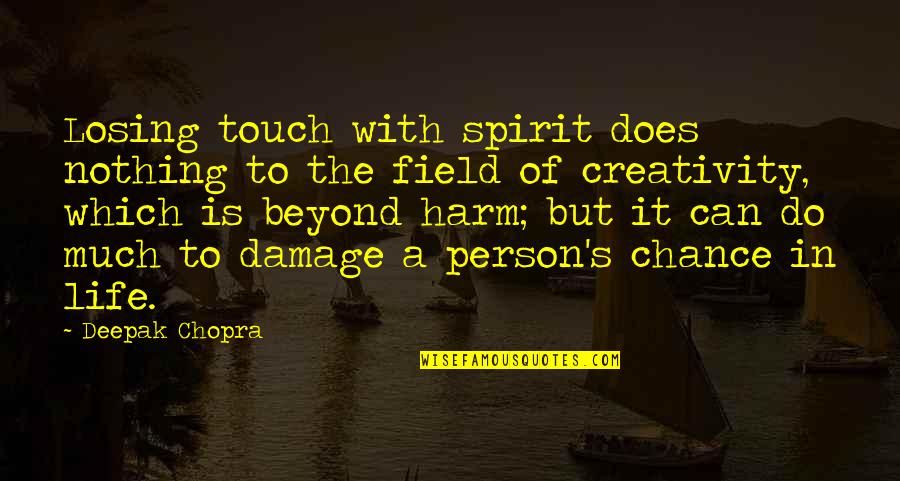 Creativity's Quotes By Deepak Chopra: Losing touch with spirit does nothing to the