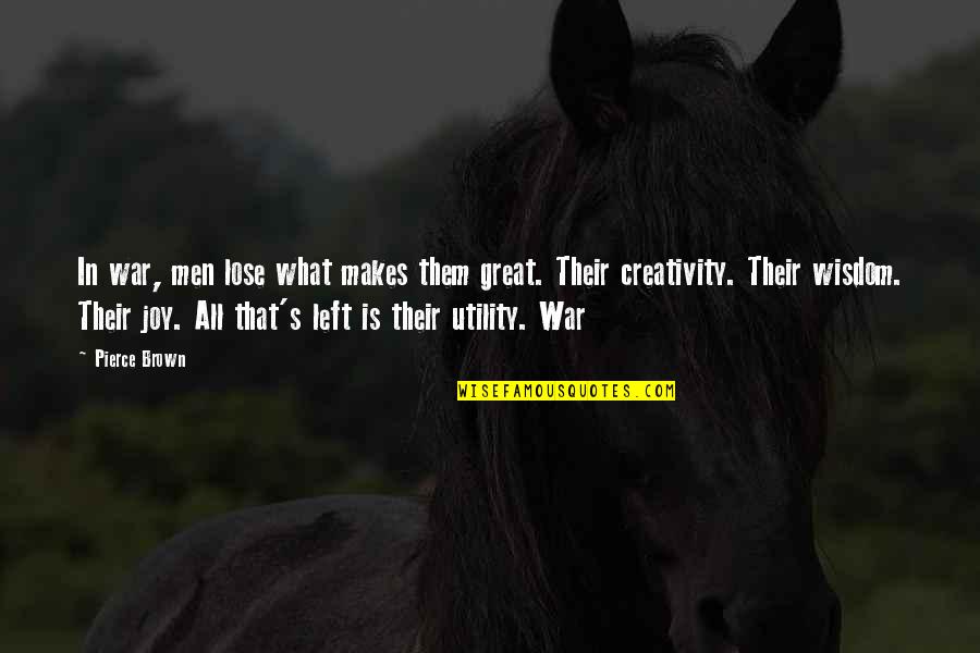 Creativity's Quotes By Pierce Brown: In war, men lose what makes them great.