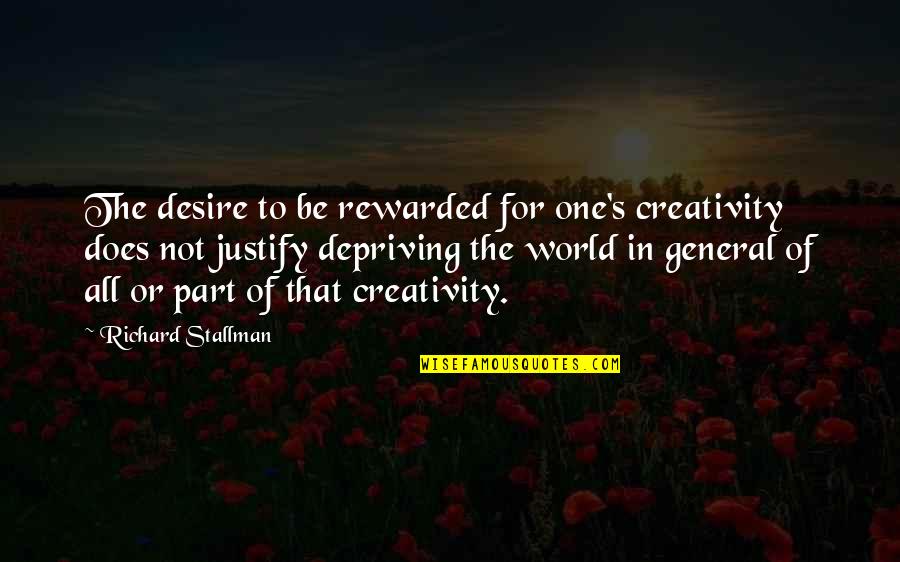 Creativity's Quotes By Richard Stallman: The desire to be rewarded for one's creativity