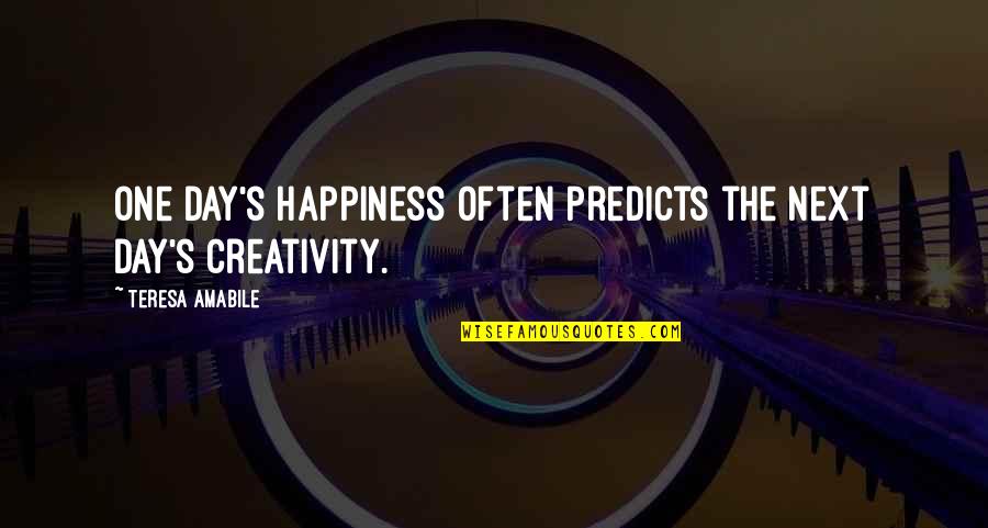 Creativity's Quotes By Teresa Amabile: One day's happiness often predicts the next day's