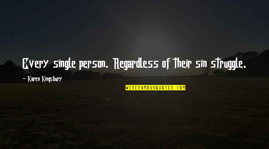Creativo En Quotes By Karen Kingsbury: Every single person. Regardless of their sin struggle. Creativo En Quotes By Karen Kingsbury: Every single person. Regardless of their sin struggle.
