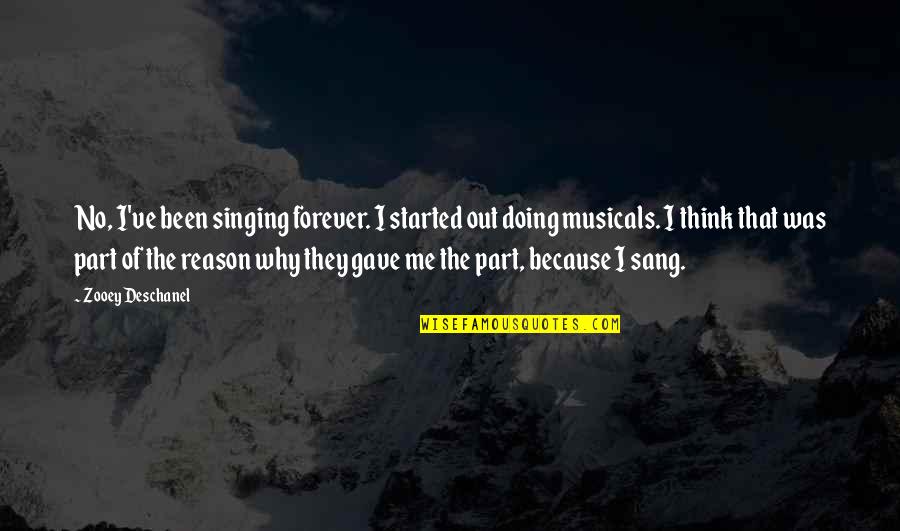 Creativos Para Quotes By Zooey Deschanel: No, I've been singing forever. I started out Creativos Para Quotes By Zooey Deschanel: No, I've been singing forever. I started out