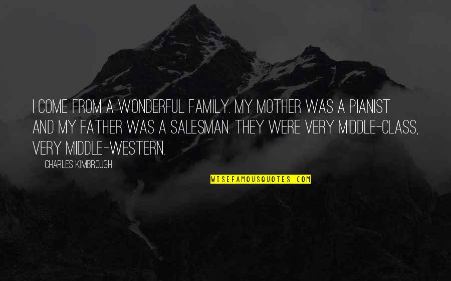 Creativuty Quotes By Charles Kimbrough: I come from a wonderful family. My mother Creativuty Quotes By Charles Kimbrough: I come from a wonderful family. My mother