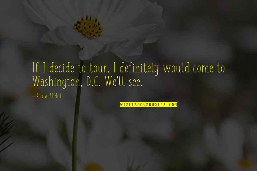 Creatng Quotes By Paula Abdul: If I decide to tour, I definitely would