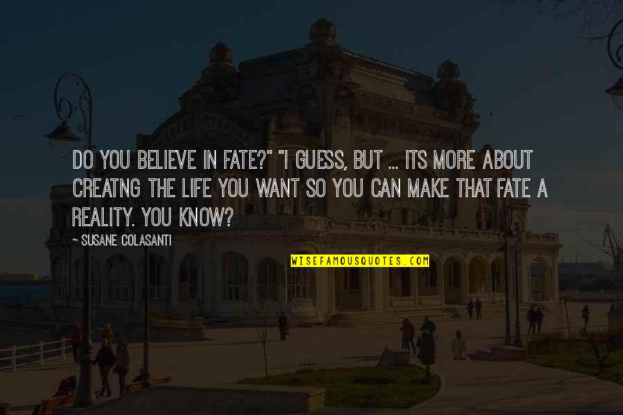 Creatng Quotes By Susane Colasanti: Do you believe in fate?" "I guess, but Creatng Quotes By Susane Colasanti: Do you believe in fate?" "I guess, but