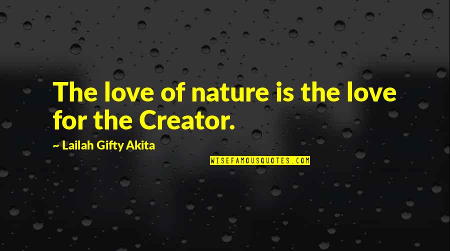 Creator Quotes By Lailah Gifty Akita: The love of nature is the love for