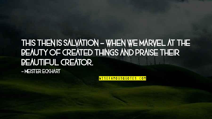 Creator Quotes By Meister Eckhart: This then is salvation - when we marvel