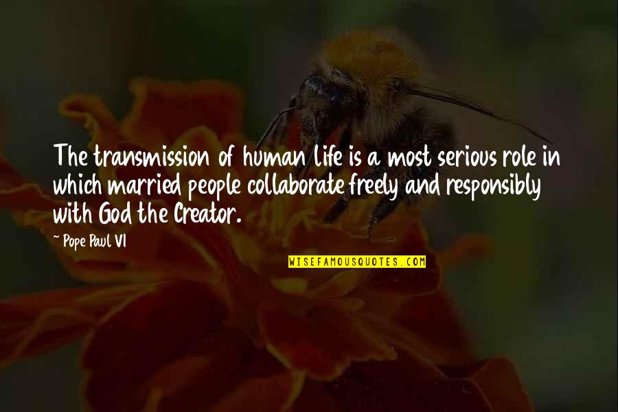 Creator Quotes By Pope Paul VI: The transmission of human life is a most