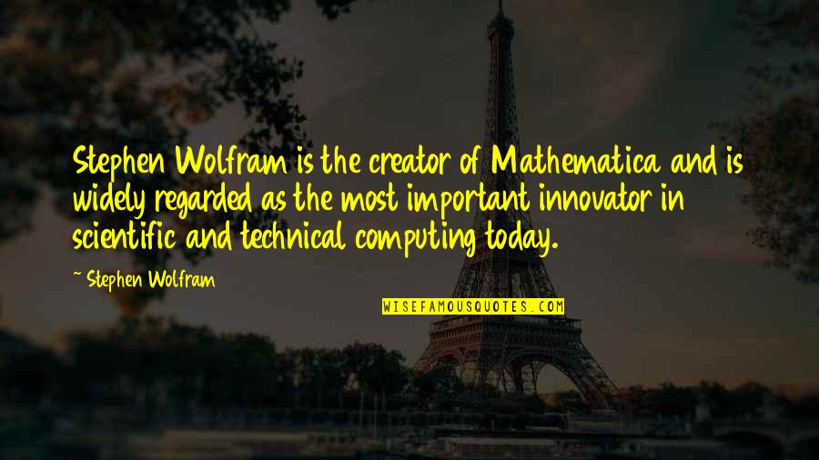 Creator Quotes By Stephen Wolfram: Stephen Wolfram is the creator of Mathematica and