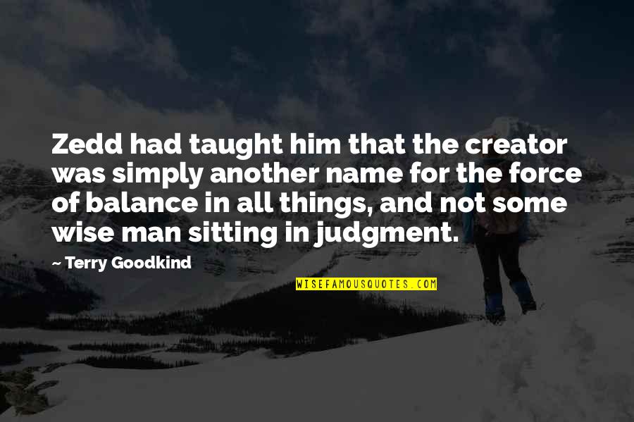 Creator Quotes By Terry Goodkind: Zedd had taught him that the creator was