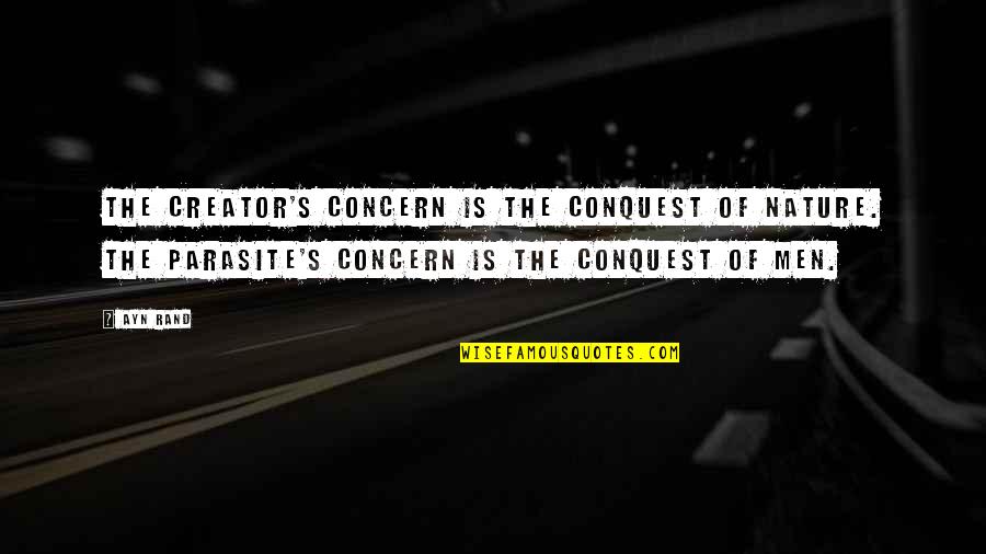 Creator S Quotes By Ayn Rand: The creator's concern is the conquest of nature. Creator S Quotes By Ayn Rand: The creator's concern is the conquest of nature.