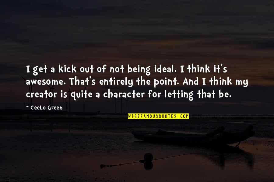 Creator S Quotes By CeeLo Green: I get a kick out of not being