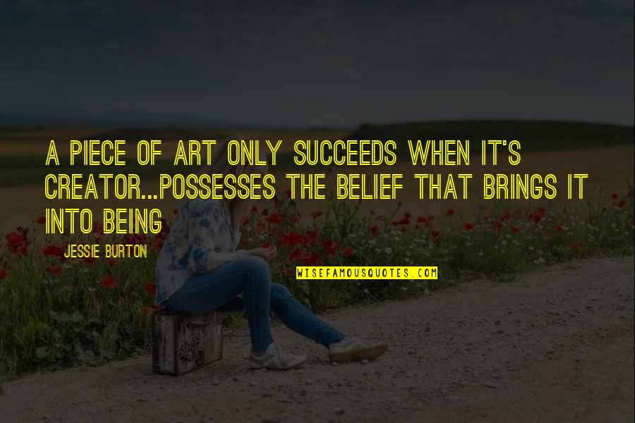 Creator S Quotes By Jessie Burton: A piece of art only succeeds when it's Creator S Quotes By Jessie Burton: A piece of art only succeeds when it's
